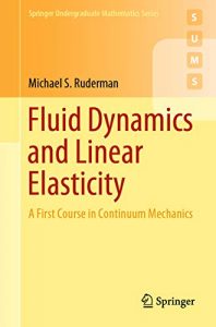 Fluid Dynamics And Linear Elasticity - A First Course In Continuum Mechanics, 2019