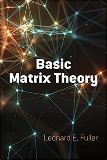 Fuller L. E., Basic Matrix Theory, 2017