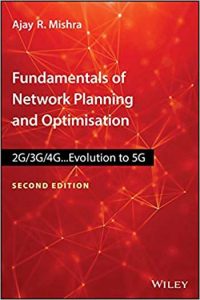 Fundamentals Of Network Planning And Optimisation 2G-3G-4G - Evolution To 5G, 2nd ed, 2018