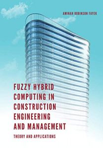 Fuzzy Hybrid Computing In Construction Engineering And Management - Theory And Applications, 2018