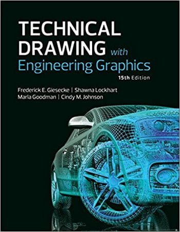 Giesecke F. E., Technical Drawing with Engineering Graphics, 15th ed, 2016