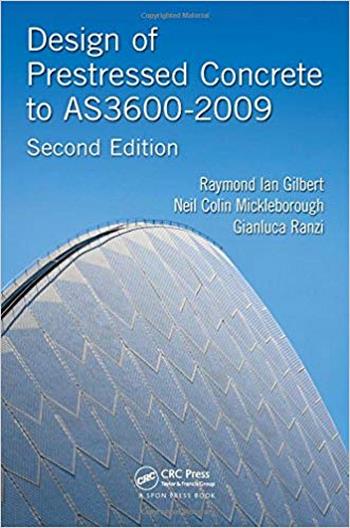 Gilbert R. L., Design of Prestressed Concrete to AS3600-2009, 2nd ed, 2015