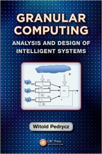 Granular Computing Analysis And Design Of Intelligent Systems, 2013