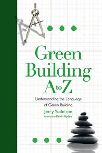 Green Building A To Z Understanding The Language Of Green Building, 2007