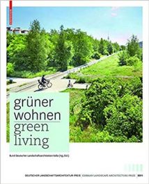 GrüNer Wohnen - ZeitgenöSsische Deutsche Landschaftsarchitektur = Green Living - Contemporary German Landscape Architecture (Green Living -Contemporary German Landscape Architecture), 2011