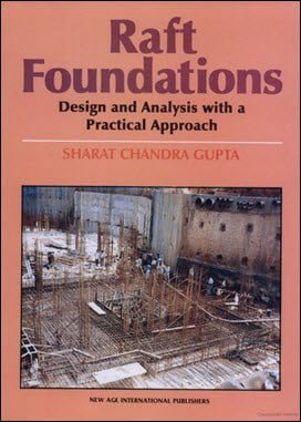 Gupta S. C., Raft Foundations - Design and Analysis with a Practical Approach, 2007