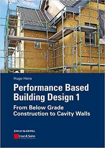 Hens H. S. L., Performance Based Building Design 1- From Below Grade Construction to Cavity Walls, 2012