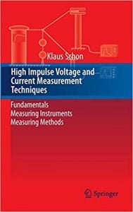 High Impulse Voltage And Current Measurement Techniques - Fundamentals – Measuring Instruments – Measuring Methods, 2013