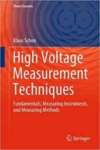 High Voltage Measurement Techniques - Fundamentals, Measuring Instruments, And Measuring Methods, 2019