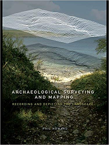 Howard P., Archaeological Surveying and Mapping - Recording and Depicting the Landscape, 2006