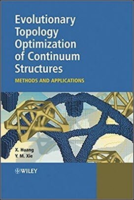 Huang X., Evolutionary Topology Optimization of Continuum Structures - Methods and Applications, 2010