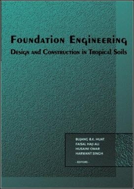 Huat B. B. K., Foundation Engineering - Design and Construction in Tropical Soils, 2006