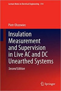 Insulation Measurement And Supervision In Live Ac And Dc Unearthed Systems, 2nd ed, 2014