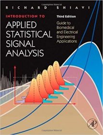 Introduction To Applied Statistical Signal Analysis Guide To Biomedical And Electrical Engineering Applications, 3rd ed, 2007