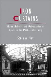 Iron Curtains Gates, Suburbs And Privatization Of Space In The Postsocialist City, 2012