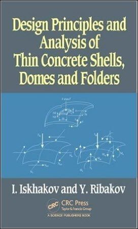 Iskhakov I., Design Principles and Analysis of Thin Concrete Shells, Domes and Folders, 2016