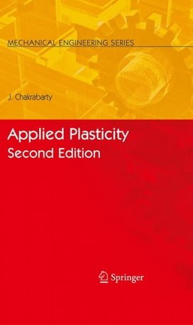 J. Chakrabarty, Applied Plasticity, 2nd ed, 2010