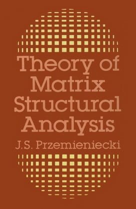 J. S. Przemieniecki, Theory of Matrix Structural Analysis, 1968