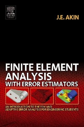 J.E. Akin, Finite Element Analysis with Error Estimators, 2005