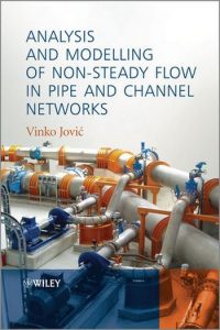 Jovic V., Analysis and Modelling of Non-Steady Flow in Pipe and Channel Networks, 2013