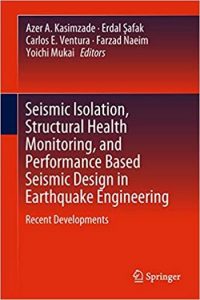 Kasimzade A. A., Seismic Isolation, Structural Health Monitoring, and Performance Based Seismic Design in Earthquake Engineering - Recent Developments, 2019