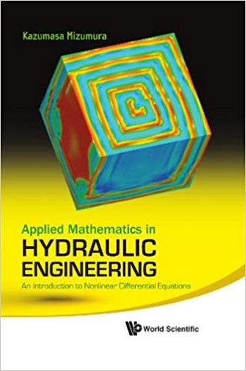 Kazumasa M., Applied Mathematics in Hydraulic Engineering - An Introduction to Nonlinear Differential Equations, 2011