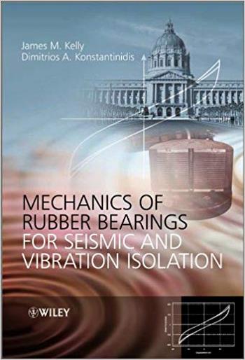 Kelly J. M., Mechanics of Rubber Bearings for Seismic and Vibration Isolation, 2011