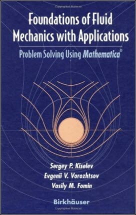 Kiselev S. P., Foundations of Fluid Mechanics with Applications Problem Solving Using Mathematica, 1999