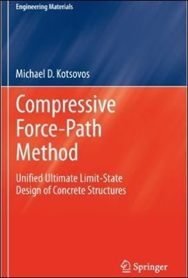 Kotsovos M. D., Compressive Force-Path Method - Unified Ultimate Limit-State Design of Concrete, 2014