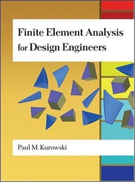 Kurowski P. M., Finite Element Analysis for Design Engineers, 2004