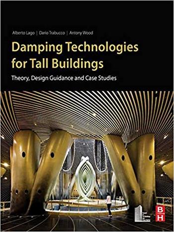 Lago A., Damping Technologies for Tall Buildings - Theory, Design Guidance and Case Studies, 2018