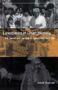 Landscapes Of Urban Memory - The Sacred And The Civic In India'S High-Tech City, 2001