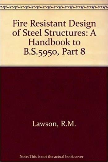 Lawson R. M., Fire Resistant Design of Steel Structures - A Handbook to BS 5950, 1990