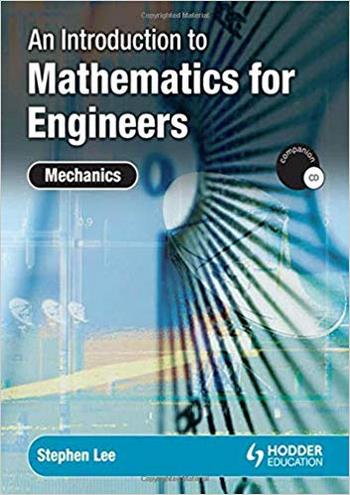 Lee S., An Introduction to Mathematics for Engineers - Mechanics, 2008