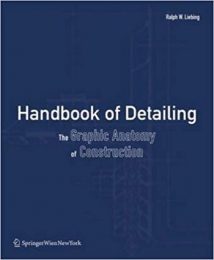 Liebing R. W., Handbook of Detailing - The Graphic Anatomy of Construction, 2009