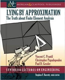 Lying By Approximation - The Truth About Finite Element Analysis, 2013