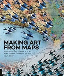 Making Art From Maps - Inspiration, Techniques, And An International Gallery Of Artists, 2016.epub