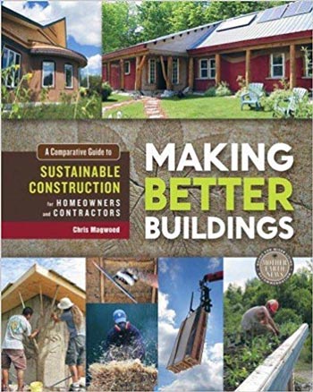 Making Better Buildings A Comparative Guide to Sustainable Construction for Homeowners and Contractors