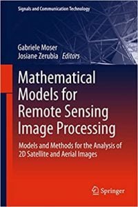 Mathematical Models For Remote Sensing Image Processing - Models And Methods For The Analysis Of 2D Satellite And Aerial Images, 2018