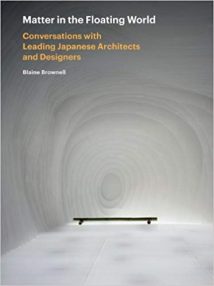 Matter In The Floating World - Conversations With Leading Japanese Architects And Designers, 2011