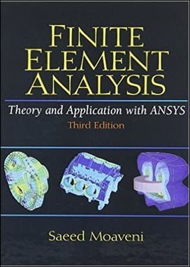 Moaveni S., Finite Element Analysis - Theory and Application With ANSYS, 3rd ed, 2008