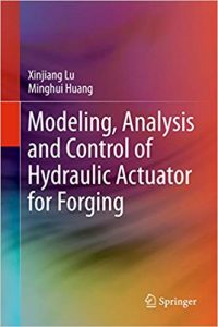 Modeling, Analysis And Control Of Hydraulic Actuator For Forging, 2018