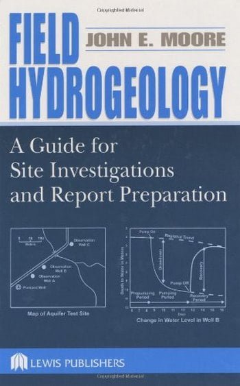 Moore J. E., Field Hydrogeology - A Guide for Site Investigations and Report Preparation, 2002