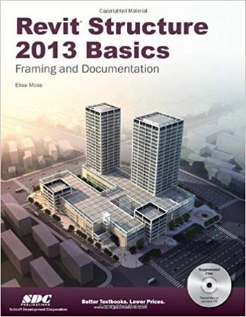 Moss E., Revit Structure 2013 Basics - Framing and Documentation, 2012