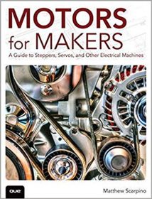 Motors For Makers - A Guide To Steppers, Servos, And Other Electrical Machines, 2015