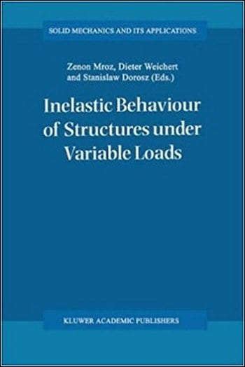 Mroz Z., Inelastic Behaviour of Structures under Variable Loads, 2012