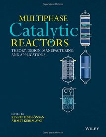 Multiphase Catalytic Reactors - Theory, Design, Manufacturing, And Applications, 2016