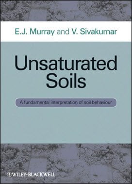 Murray E. J., Unsaturated Soils - A Fundamental Interpretation of Soil Behaviour, 2010