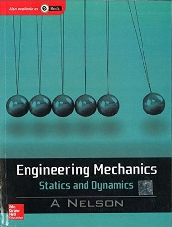 Nelson A., Engineering Mechanics - Statics and Dynamics, 2009