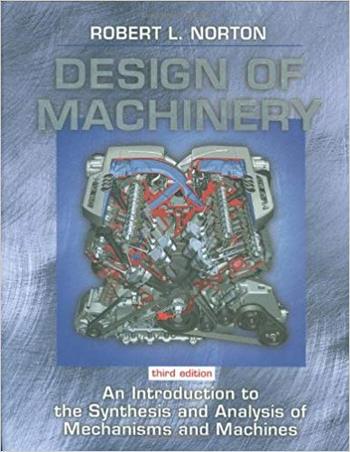 Norton R. L., Design of Machinery, 3rd ed, 2004